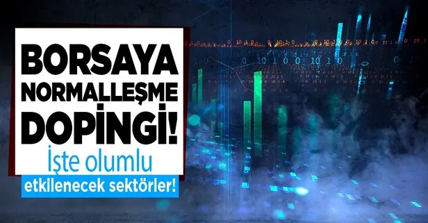 Borsa İstanbul’da normalleşme etkisi! Bazı sektörlere doping olacak!