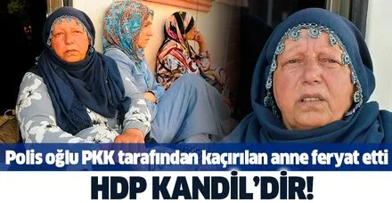 Polis oğlu PKK tarafından kaçırılan acılı anne Emine Kaya feryat etti: HDP Kandil’dir