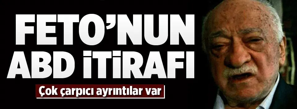 Teröristbaşı Gülen'den ABD itirafı