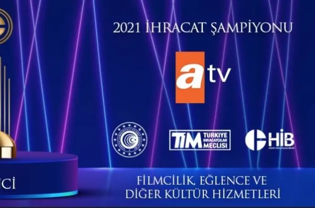 2021 Yılı Hizmet İhracatı Şampiyonları listesine "atv" damgası: Dizi ihracatında birinci!