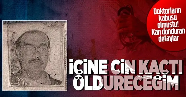 Doktorun içine cin kaçtı öldüreceğim