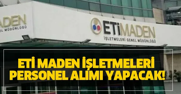 Eti Maden İşletmeleri İŞKUR ile 2020 yılı personel alım başvuru şartları açıklandı! İşte İŞKUR alım kadroları