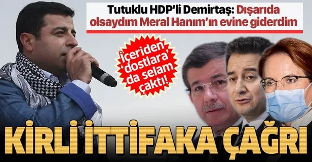 HDP’li Selahattin Demirtaş’tan kirli ittifaka selam: Dışarıda olsaydım Meral Hanım’a giderdim