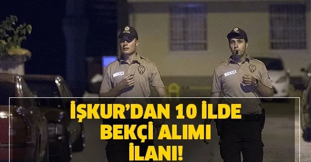 10 ilde bekçi alımı ilanı! İŞKUR Bekçi alımı yapılacak iller hangileri? 2020 bekçi alımı başvuru şartları!