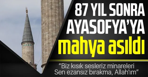Ayasofya Camii’ne 87 yıl sonra ilk mahya asıldı