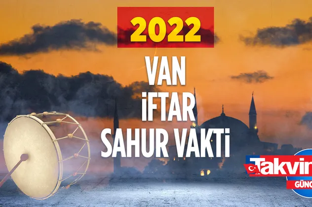⏰VAN 2022 RAMAZAN İMSAKİYESİ! 2022 Van oruç sahur hangi gün, ilk iftar saat kaçta?