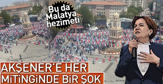 Meral Akşener Malatya mitinginde rezil oldu