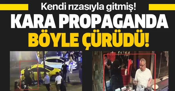 "Suudi kadın İstanbul'da kaçırıldı" şeklindeki kara propaganda ortaya çıkan görüntülerle bozuldu