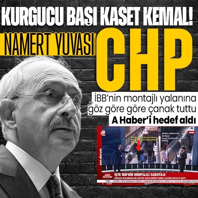 Kemal Kılıçdaroğlu, İBBnin montajlı yalanına göz göre göre çanak tuttu! İftira üzerinden A Haberi hedef aldı
