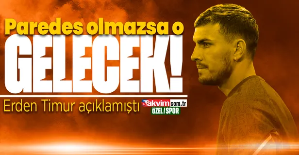 ÖZEL | Paredes olmazsa o gelecek! Erden Timur duyurmuştu