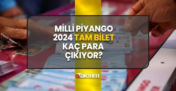 Tam bilet ne kadar veriyor? Milli Piyango 2024 tam bilet kaç para çıkıyor?