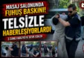 Samsun'da telsiz düzenekli masaj salonuna fuhuş baskını!