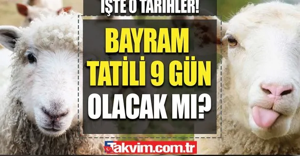 Kurban Bayramı tatili 9 gün olacak mı? BAYRAM TATİLİ KAÇ GÜN 2022? Son dakika tatil açıklaması...