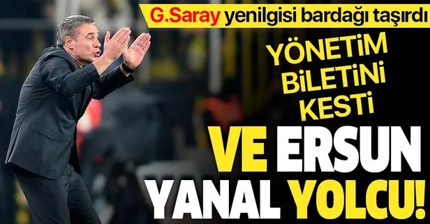 Galatasaray yenilgisi bardağı taşırdı! Ersun Yanal’ın bileti kesildi...