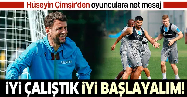 Trabzonspor Teknik Direktörü Hüseyin Çimşir: İyi çalıştık iyi başlayalım