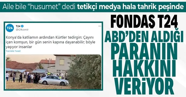 Fondaş T24’ten Konya’daki katliam üzerinden provokatif haber