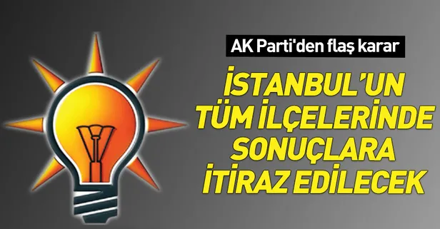 AK Parti İstanbul'un 39 ilçesinde oy sayım sonuçlarına itiraz edecek!