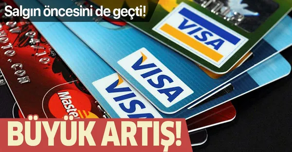 Kredi kartı harcamalarında artış! Salgın öncesinin üzerinde!-1
