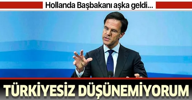 Hollanda Başbakanı: Türkiyesiz düşünemiyorum