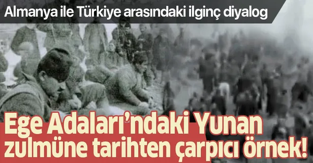 Ege Adaları’ndaki Yunan zulmüne tarihten çarpıcı örnek! Almanya ile Türkiye arasındaki ilginç diyalog