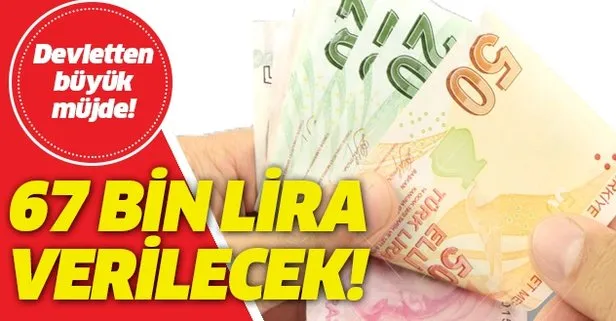 Devletten büyük müjde! Karşılıksız 67 bin verilecek