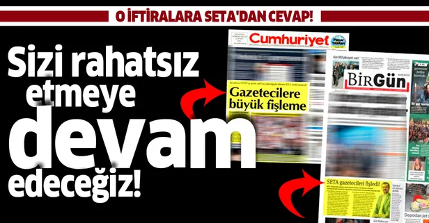 'Gazeteciler fişlendi' iftirasına SETA'dan cevap: Sizi rahatsız etmeye devam edeceğiz