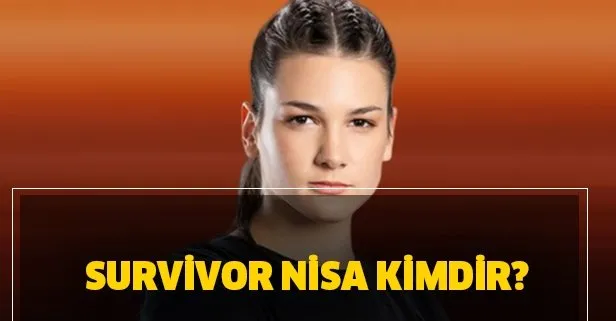 survivor nisa kimdir kac yasinda survivor nisa bolukbasi boyu kac aslen nereli takvim