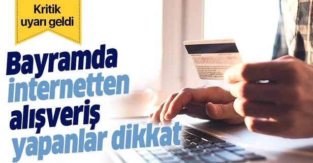 Bayramda internetten alışveriş yapanlar dikkat