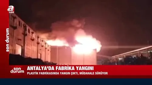 Antalya’da plastik fabrikasında korkutan yangın! Olay yerinden görüntüler…