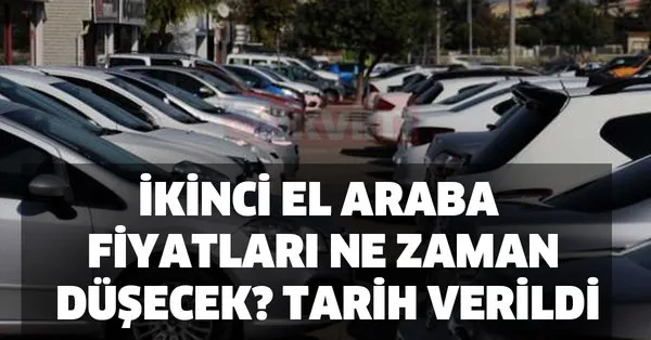 Satanlar Pisman Bir Daha Alamiyorlar Ikinci El Araba Fiyatlari Ne Zaman Dusecek Tarih Verildi Takvim