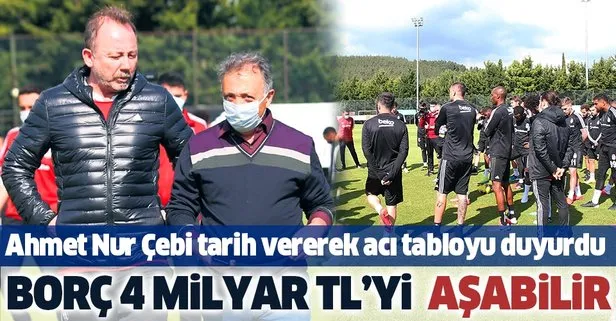 Beşiktaş Başkanı Ahmet Nur Çebi, acı tabloyu açıkladı: 2023’te borç 4 milyar TL’yi aşabilir