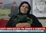 Şehit Eren Bülbül’ün annesi Ayşe Bülbül A Haber’e konuştu: "Benim yavrum seve seve şehit oldu, vatan sağ olsun"