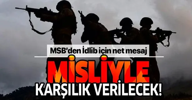 Son dakika: MSB’den İdlib için net mesaj: Her türlü saldırıya karşılık verilecek!