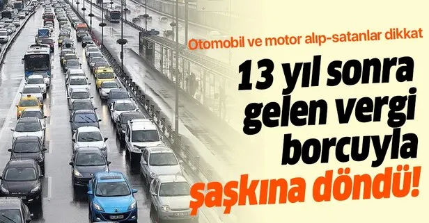 13 yıl sonra gelen vergi borcu şaşkına çevirdi
