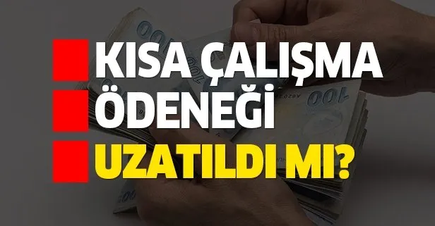 Kısa çalışma ödeneği uzatıldı mı?