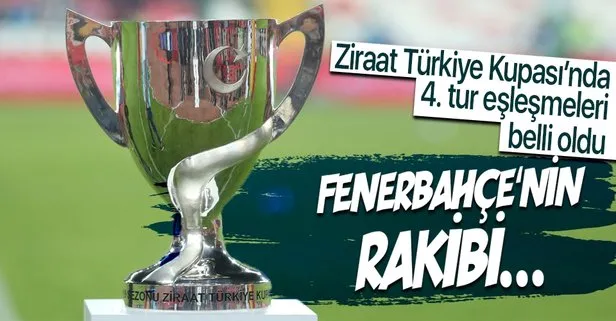 Ziraat Türkiye Kupası’nda 4. tur eşleşmeleri belli oldu! İşte Fenerbahçe’nin rakibi ve eşleşmeler