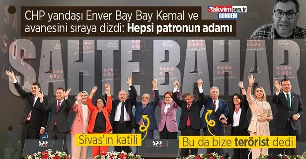 CHP yandaşı Enver Aysever’den 7’li koalisyona zehir zemberek sözler! Karamollaoğlu’na Sivas’ın katili dedi: Hepsi patronun adamları