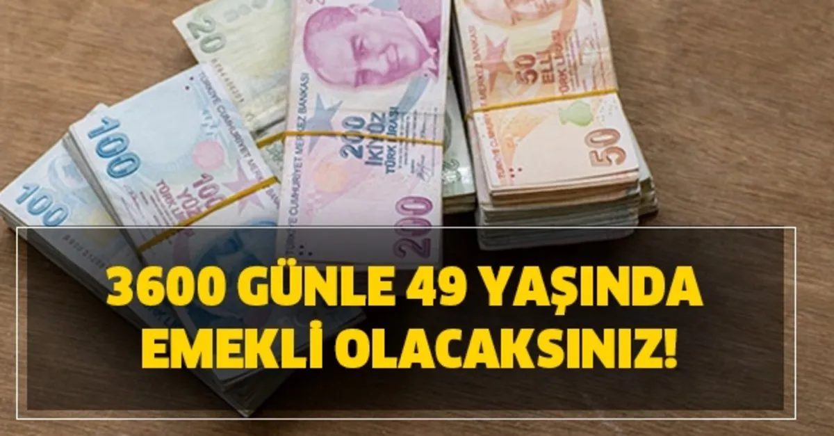 3600 gunle 49 yasinda emekli olunabilir