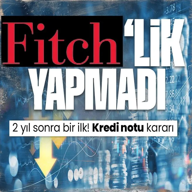 Fitch Ratingsten Türkiye kararı! Kredi notunu B olarak teyitlendi görünüm durağana çıkarıldı: 2 yıl sonra ilk