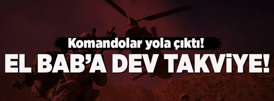 El Bab'a dev sevkiyat! Komandolar yola çıktı