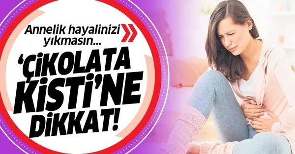 Çikolata kistine dikkat! Gebeliğe engel&hellip; Takvim