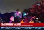 İstanbul’da yolcu otobüsü devrildi!