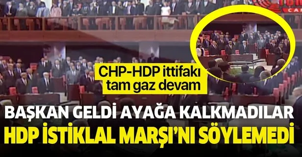 CHP ve HDP ittifakı tam gaz devam! Başkan geldi ayağa kalkmadılar! HDP İstiklal Marşı’nı yine okumadı!