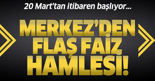 Son dakika: Merkez Bankası'ndan flaş faiz hamlesi! 20 Mart'tan itibaren başlıyor