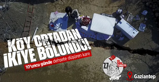 Maraş depremi Gaziantep'te köyü ortadan ikiye böldü! Depremin 10'uncu gününde dehşete düşüren kare