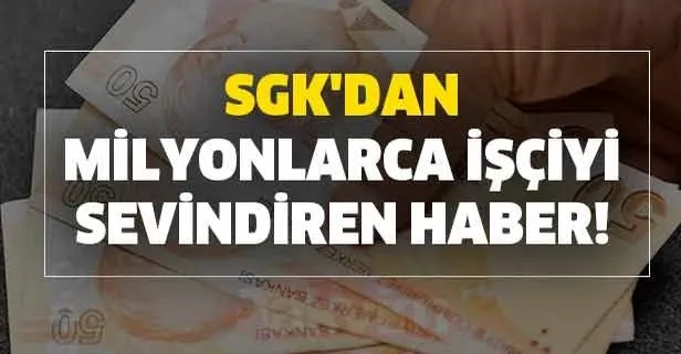 SGK'dan SSK milyonlarca işçiyi sevindiren haber!