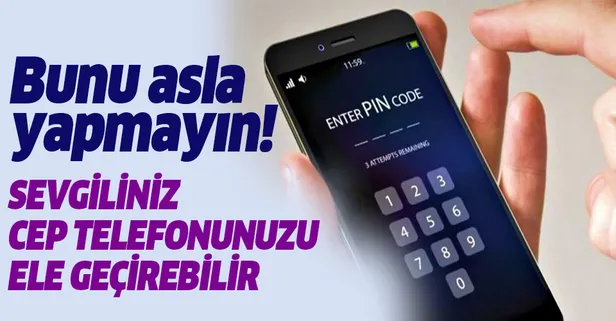 Sevgiliniz telefonunuzu ele geçirebilir! Cep telefonunuzda bu PIN kodlarını ve şifreleri asla kullanmayın!