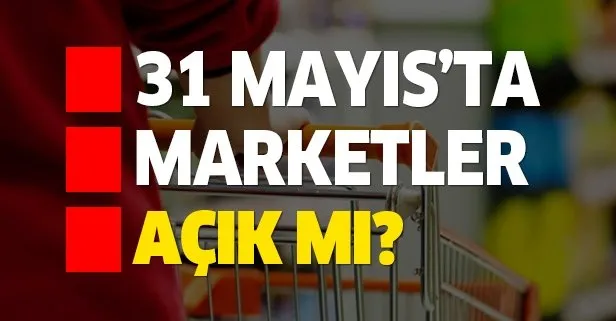 Marketler yarın açık mı? 31 Mayıs Pazar marketler çalışıyor mu? A101, BİM, ŞOK çalışma saatleri