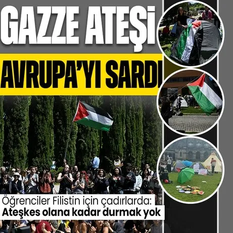 ABD’deki üniversitelerde başlayan Gazze’ye destek protestoları Avrupa’yı sardı!