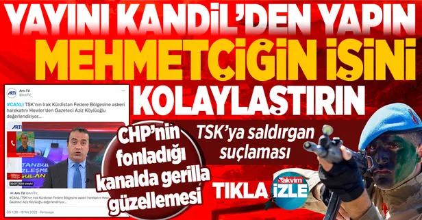 CHP tarafından fonlanan Artı TV'de skandal yayın! TSK'ya 'saldırgan' suçlaması, teröristlere 'gerilla' güzellemesi